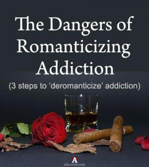 Exposed The Dangers Of Romanticizing Addiction Aha NOW