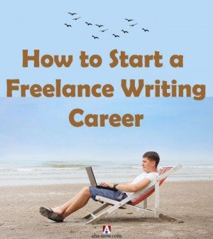 How To Start A Freelance Writing Career Aha Now - 